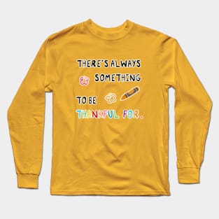 There's always something to be thankful for Long Sleeve T-Shirt